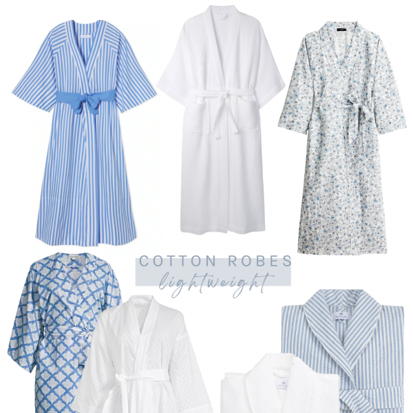 The heat is on and lightweight cotton robes are just right for getting ready, coffee on the porch or breakfast time.